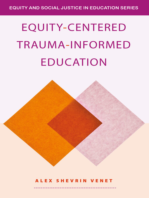 Title details for Equity-Centered Trauma-Informed Education by Alex Shevrin Venet - Available